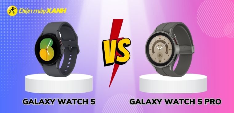 So sánh Galaxy Watch 5 và Watch 5 Pro: Cách biệt 5 triệu, đồng hồ nào đáng mua hơn?