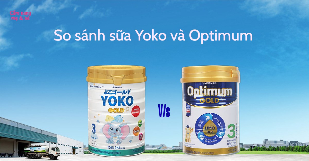 So sánh sữa Yoko và Optimum Gold loại nào phù hợp cho bé?