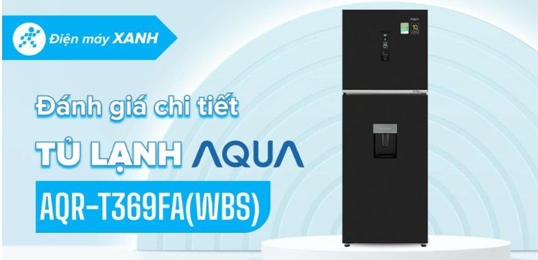 Đánh giá chi tiết tủ lạnh Aqua Inverter 318 lít AQR-T369FA(WBS)