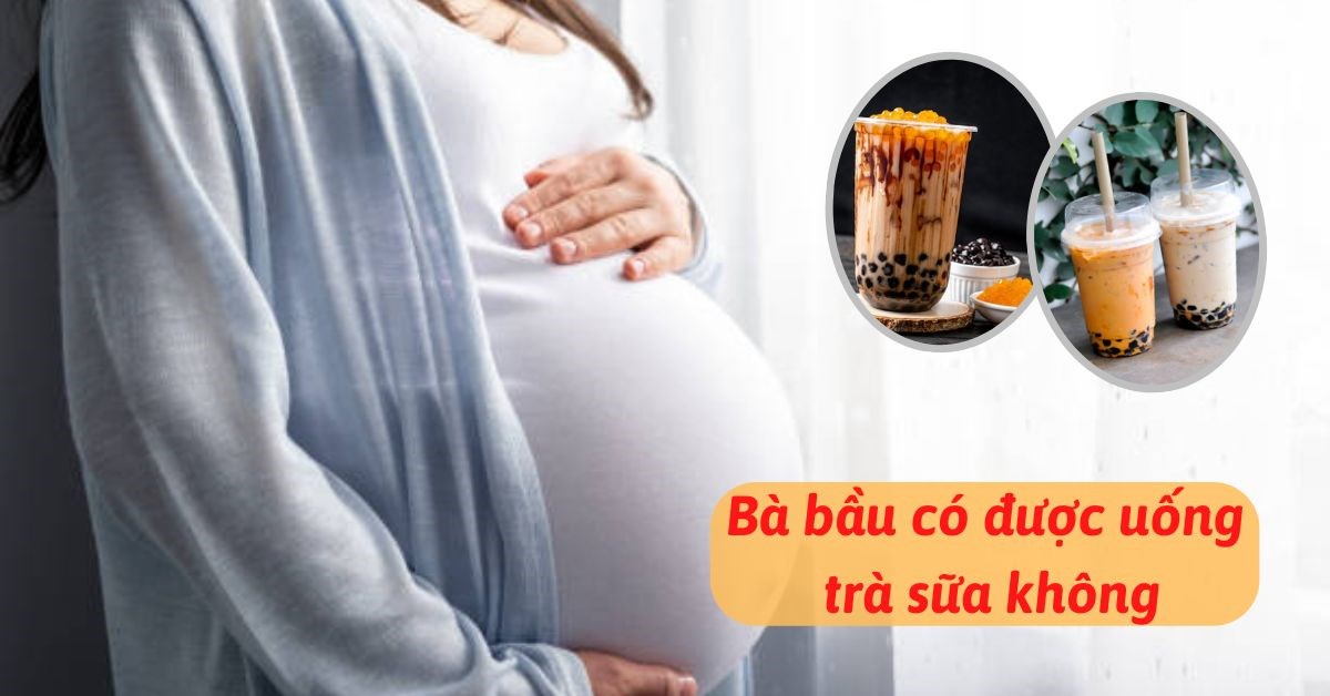Nếu mẹ bầu uống trà sữa, có ảnh hưởng đến sức khỏe của mẹ và thai nhi không?
