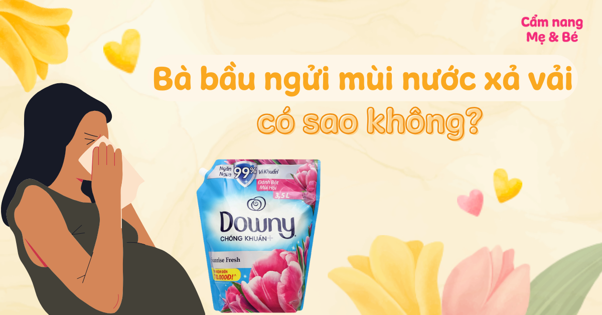 Bà bầu ngửi mùi nước xả vải có sao không? Các điều cần lưu ý