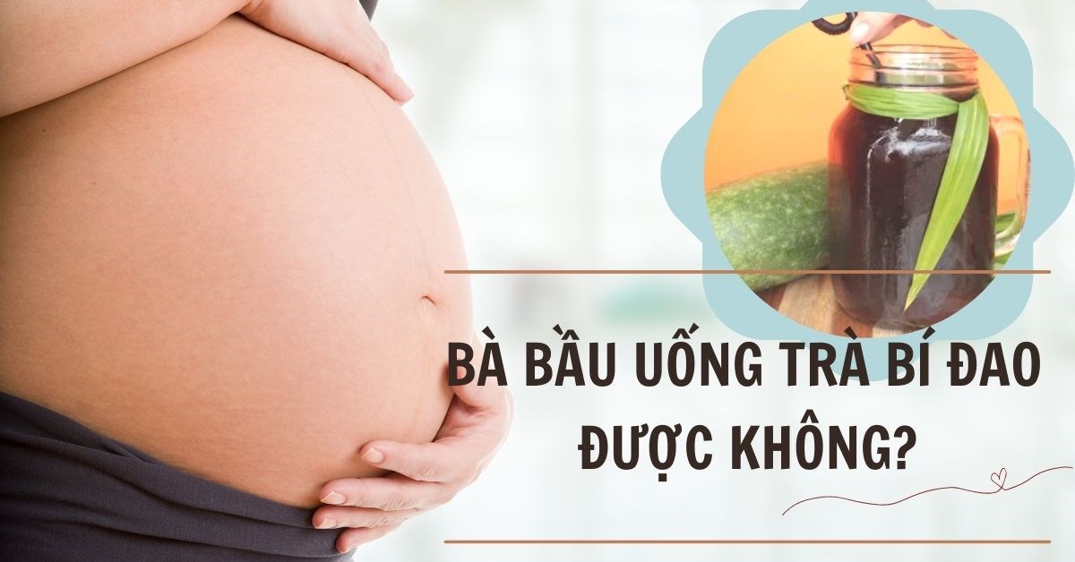 Có bầu uống nước ngọt bí đao có an toàn không?