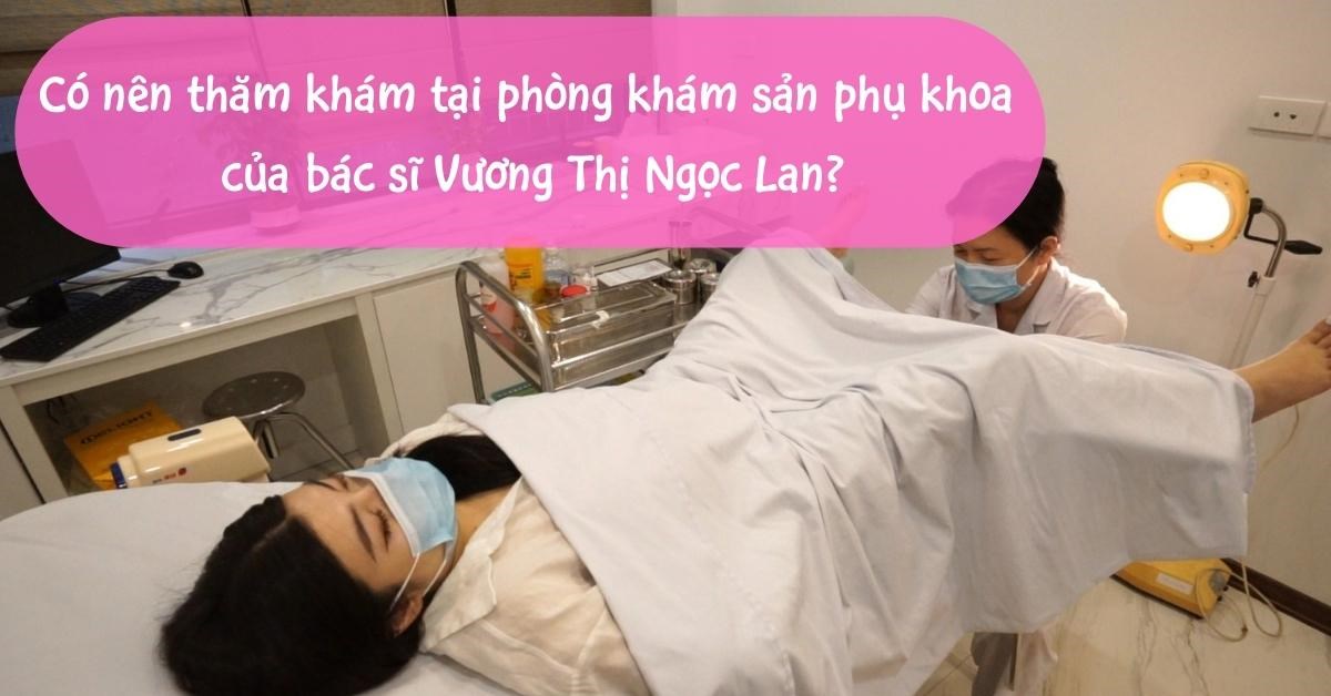 Phòng khám bác sĩ Vương Thị Ngọc Lan - Thông tin chi tiết