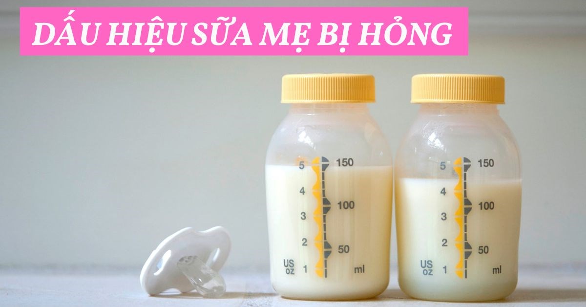 những dấu hiệu nào thể hiện sữa mẹ đã bị hỏng?
