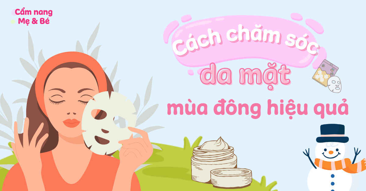 Cách chăm sóc da mặt mùa đông đúng chuẩn giúp dưỡng ẩm hiệu quả nhất