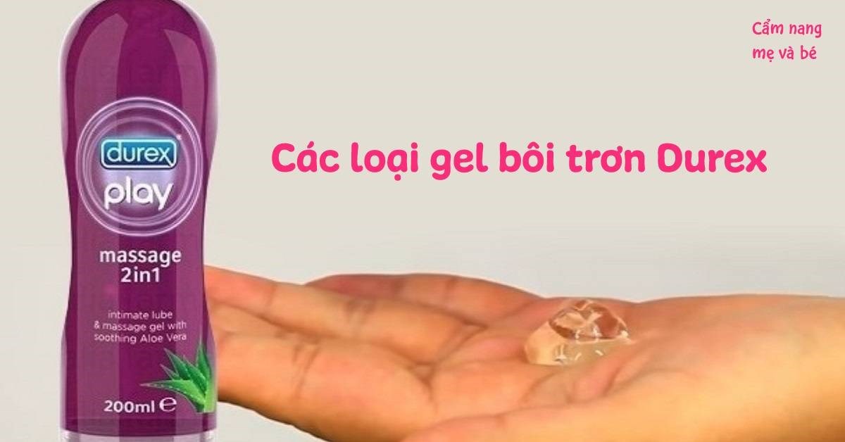 Có mấy loại gel bôi trơn Durex? Sử dụng như thế nào là đúng nhất?