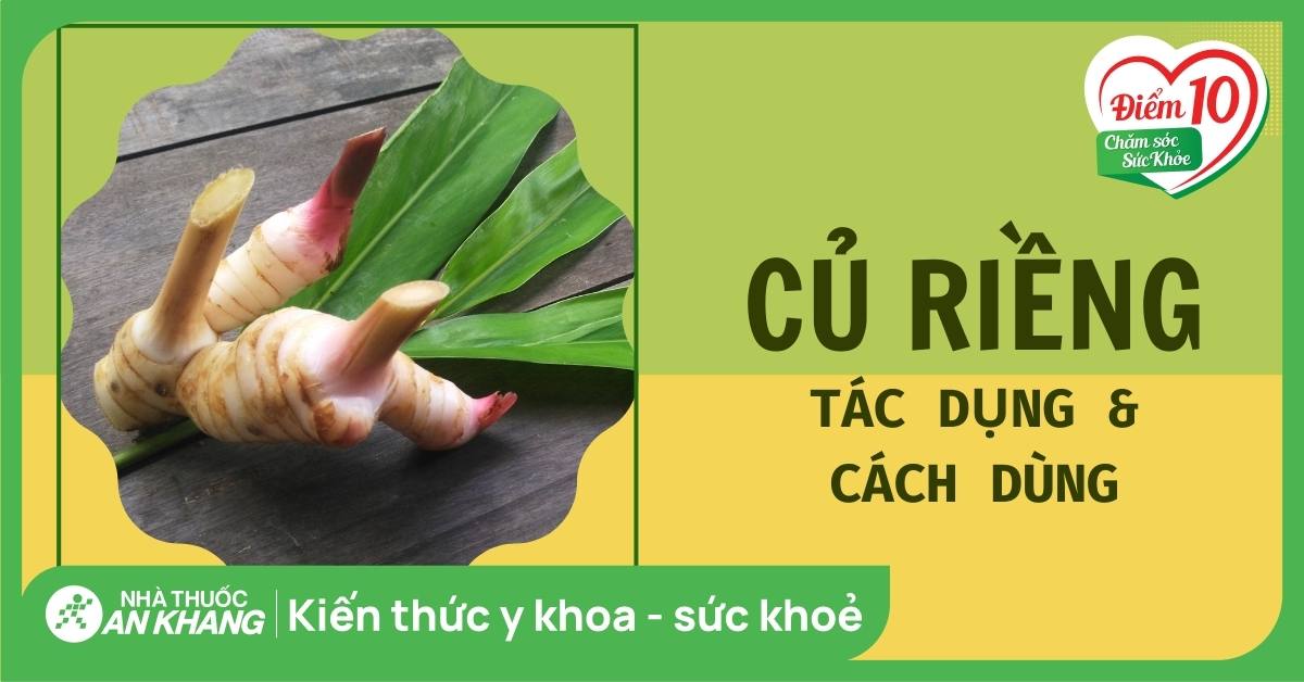 Củ riềng: 8 tác dụng, cách dùng, lưu ý khi sử dụng
