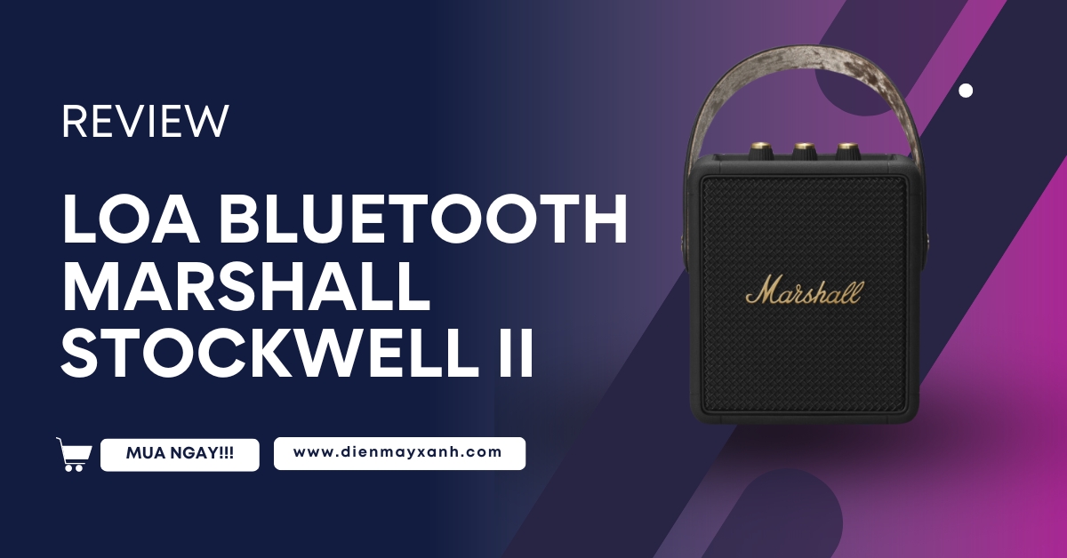 Đánh giá loa bluetooth Marshall Stockwell II mới ra mắt cực chi tiết