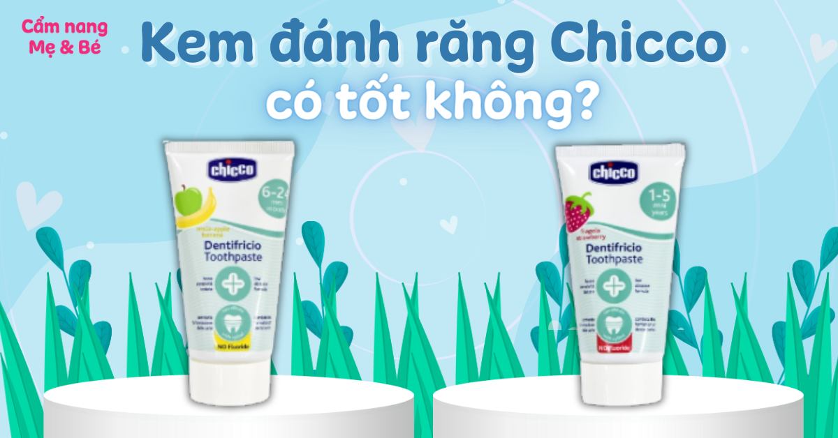 Kem đánh răng Chicco có tốt không? Bé có nuốt được không?