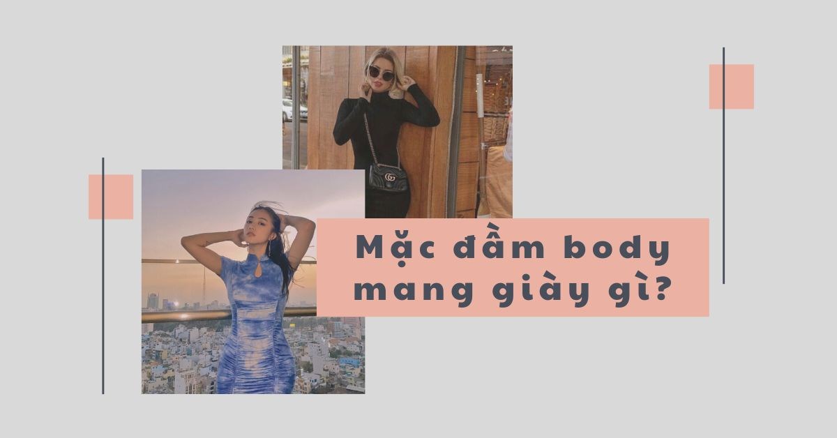 Mặc đầm body mang giày gì? 8 cách phối giày với đầm body đẹp