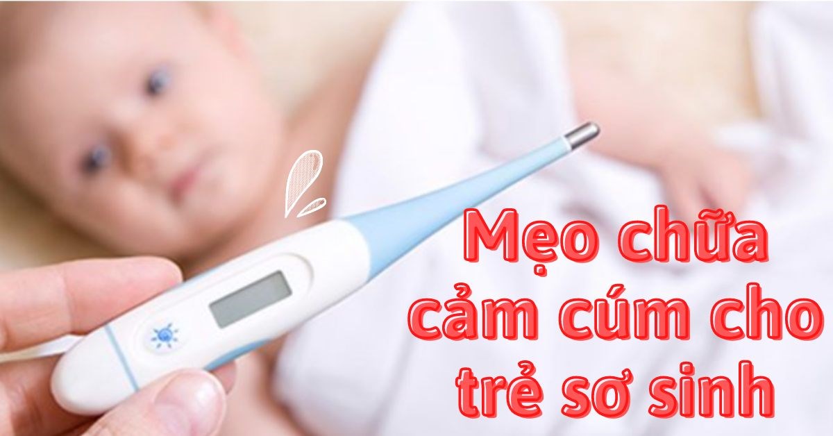 Mẹo chữa cảm cúm cho trẻ sơ sinh hiệu quả tại nhà