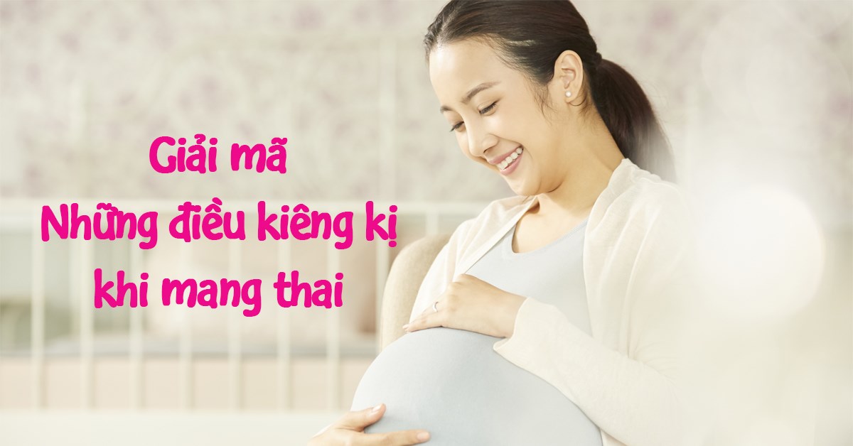 10 Điều kiêng kỵ trong dân gian khi mang thai