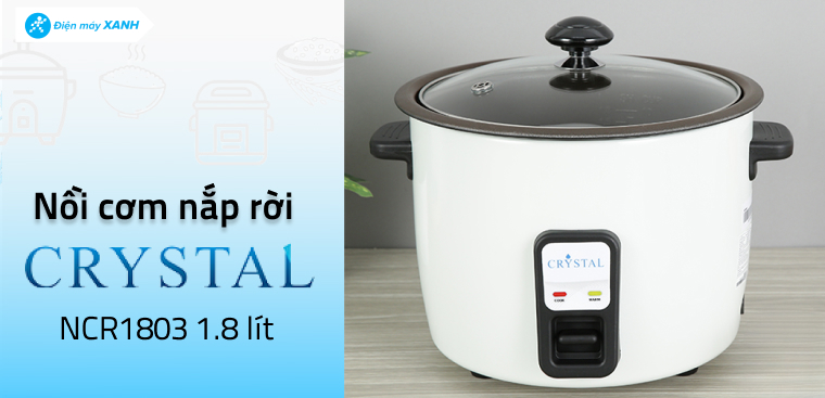 Đánh giá tổng quan Nồi cơm nắp rời Crystal 1.8 lít NCR1803