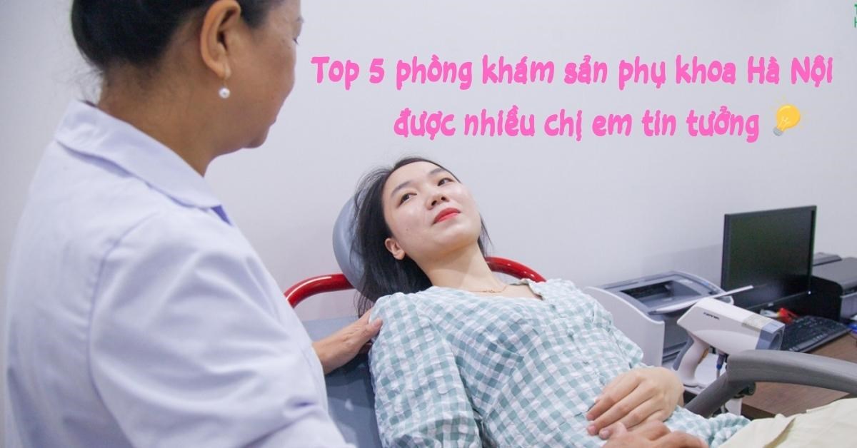 TOP 5 phòng khám sản phụ khoa Hà Nội chất lượng nhất