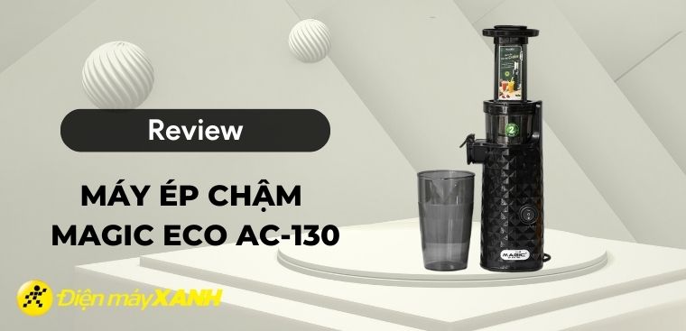Review máy ép chậm Magic Eco AC-130 đa năng bạn không thể bỏ qua