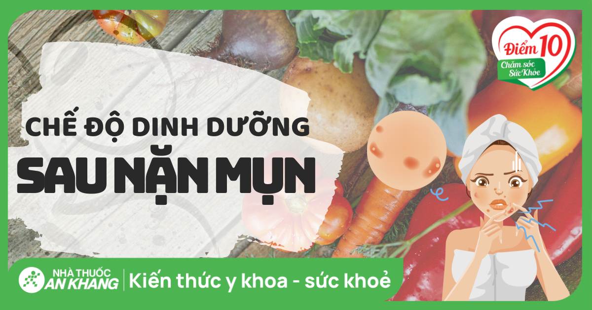 Sau nặn mụn nên kiêng ăn gì để không gây thâm sẹo?