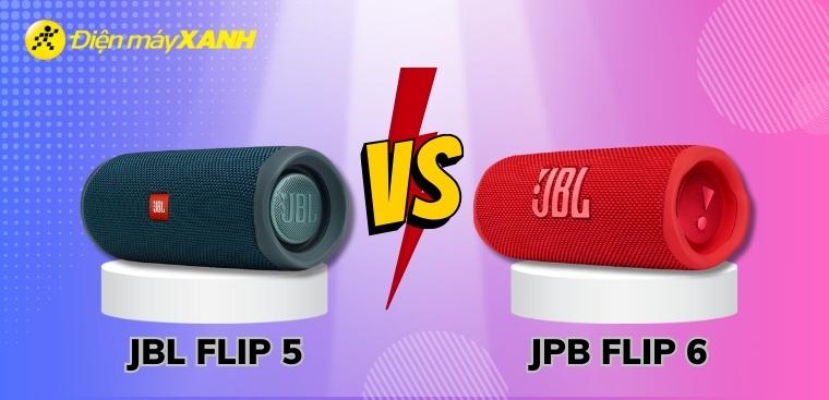 So sánh loa JBL Flip 5 với Flip 6 chi tiết nhất