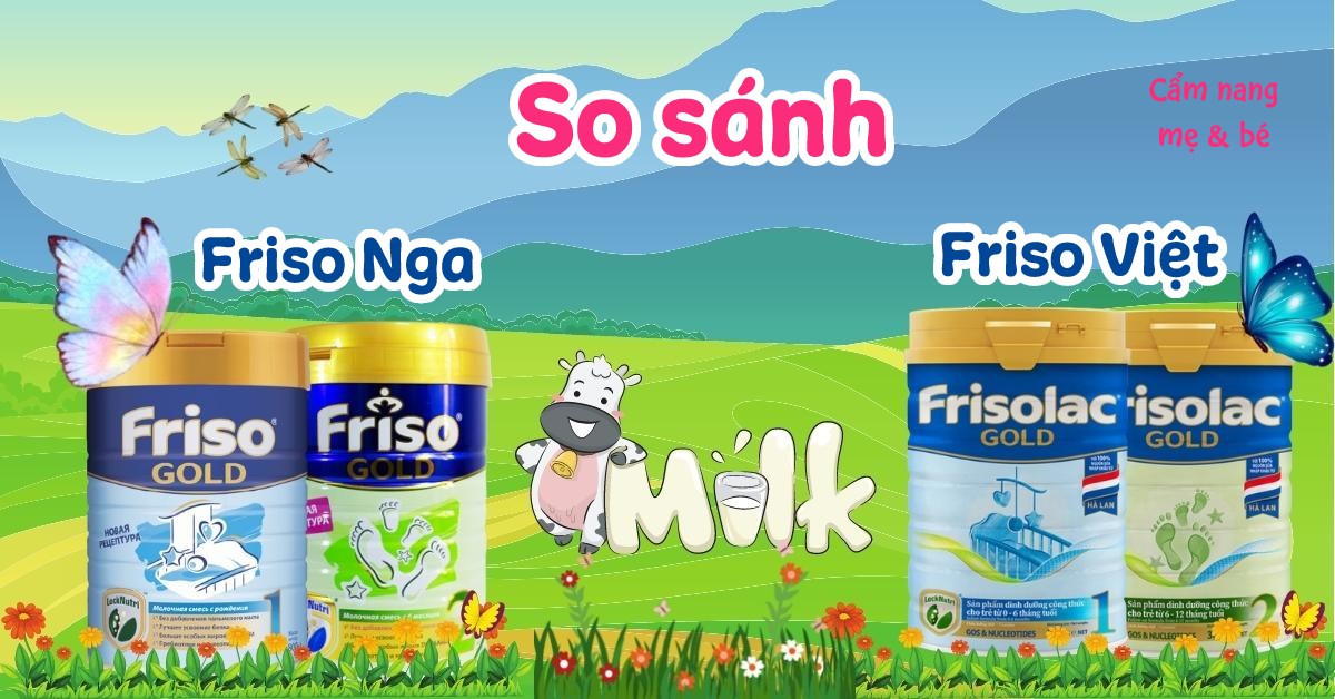 So sánh sữa Friso Nga và Friso Việt loại nào phù hợp hơn cho bé?