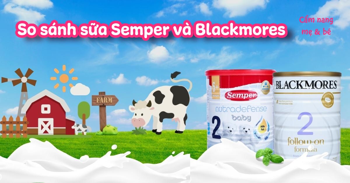 So sánh sữa Semper và Blackmore loại nào tốt nhất cho bé của bạn?