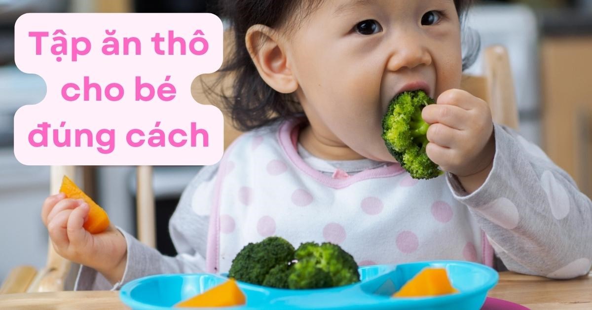 Bé trên 2 tuổi vẫn không chịu ăn thô, mẹ phải làm sao?