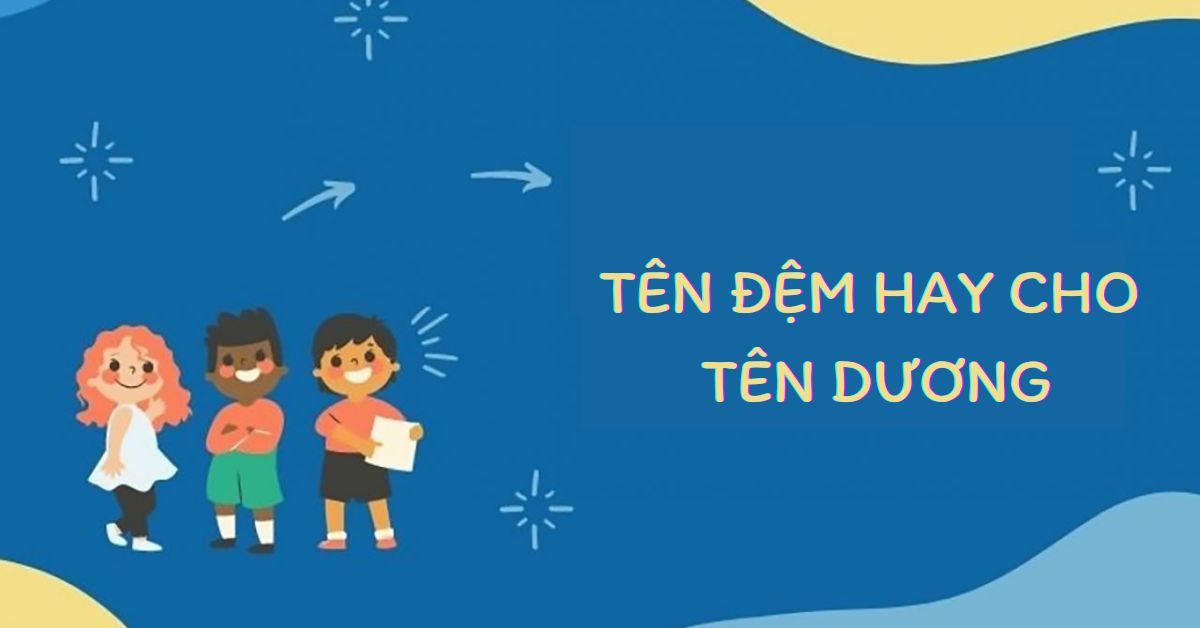 Ý nghĩa tên Dương - 100+ tên đệm hay cho tên Dương phù hợp giới tính