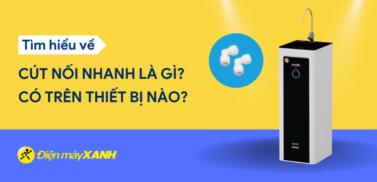 Cút nối nhanh là gì? Có lợi ích gì? Có trên thiết bị nào?