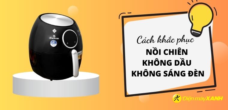 Tại sao nồi chiên không dầu không sáng đèn? Nguyên nhân và hướng khắc phục