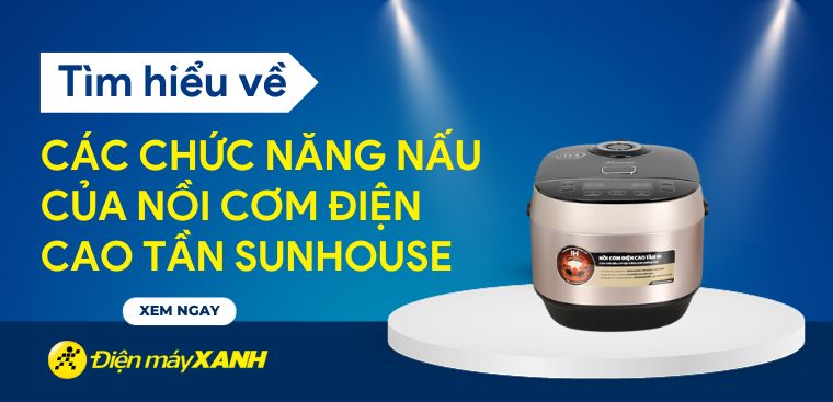 Tìm hiểu các chức năng nấu của nồi cơm điện cao tần Sunhouse