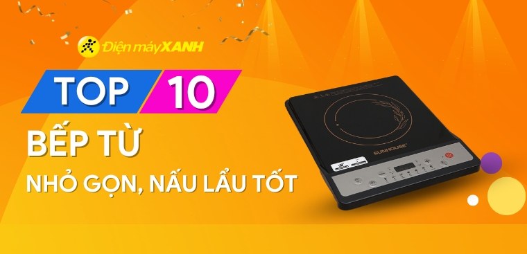 Khám phá top 10 bếp từ nhỏ gọn, nấu lẩu đơn giản mà bạn nên biết