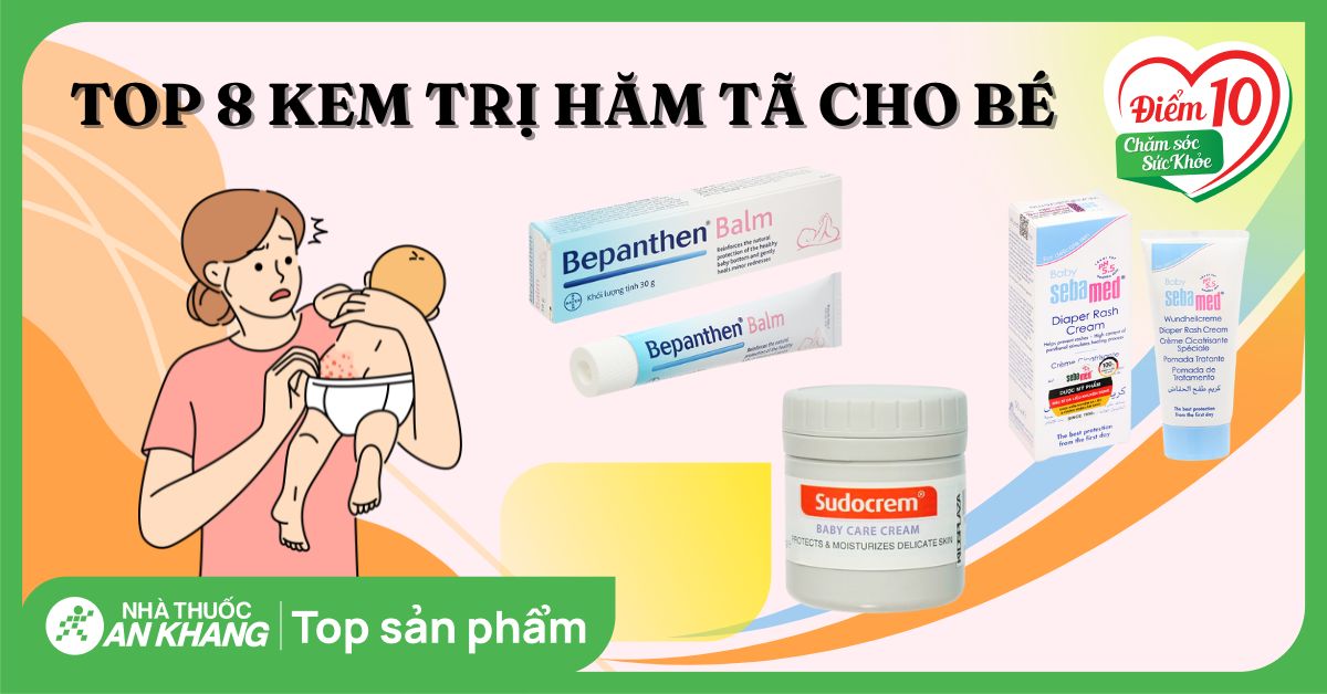 Top 8 kem trị hăm cho bé hiệu quả, an toàn được nhiều mẹ tin dùng
