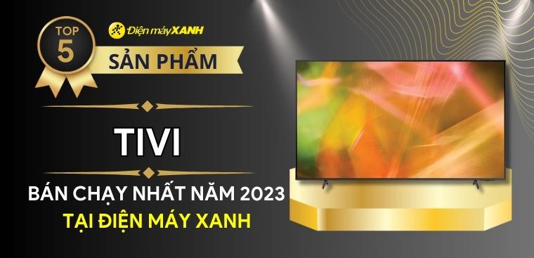 Top 5 tivi bán chạy nhất năm 2023 tại Kinh Nghiệm Hay