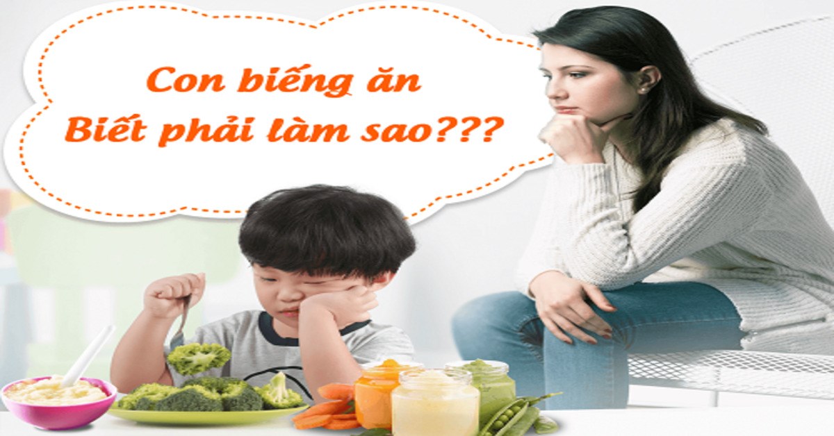 Trẻ biếng ăn phải làm sao? Mách mẹ 9 cách khắc phục hiệu quả