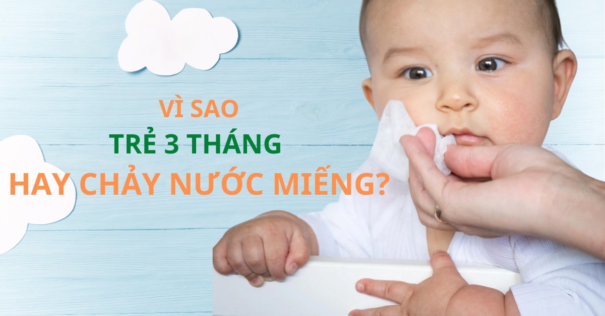 Mách mẹ nguyên nhân vì sao trẻ 3 tháng tuổi hay chảy nước miếng