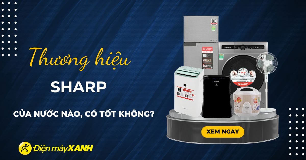 Thương hiệu SHARP của nước nào? Có những sản phẩm nào nổi bật?