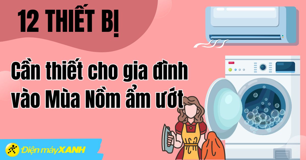 12 thiết bị điện nên có cho gia đình trong mùa nồm ẩm ướt
