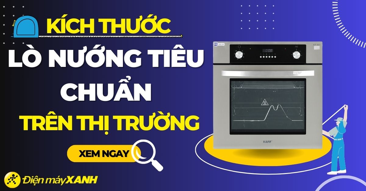 Tổng hợp kích thước lò nướng tiêu chuẩn phổ biến trên thị trường hiện nay