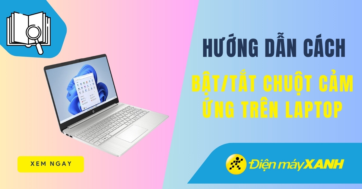 Cách bật/tắt chuột cảm ứng trên laptop nhanh chóng, đơn giản