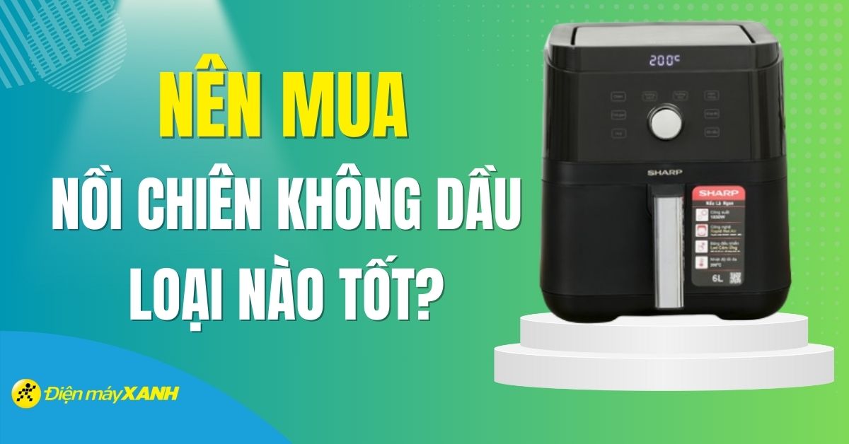 Nồi chiên không dầu là gì? Nên mua nồi chiên không dầu loại nào tốt nhất hiện nay?