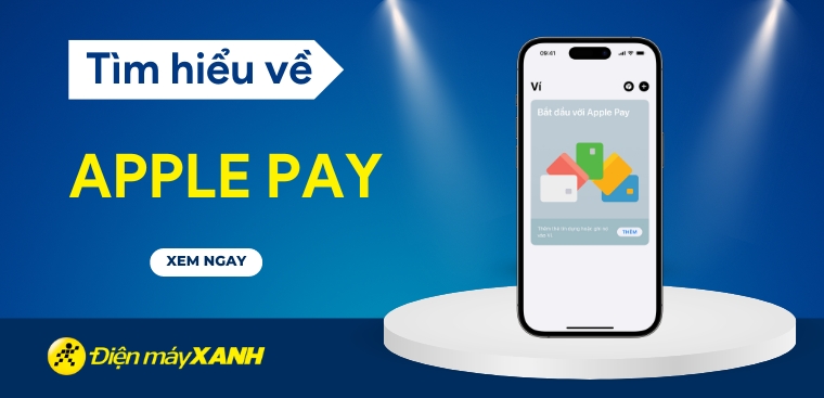 Apple Pay là gì? Cách thêm thẻ và thanh toán Apple Pay tại Việt Nam