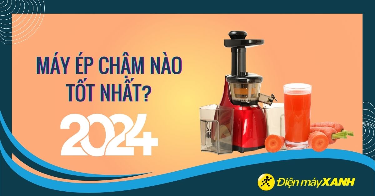 Máy ép chậm nào tốt? Tư vấn mua máy ép chậm tốt nhất hiện nay