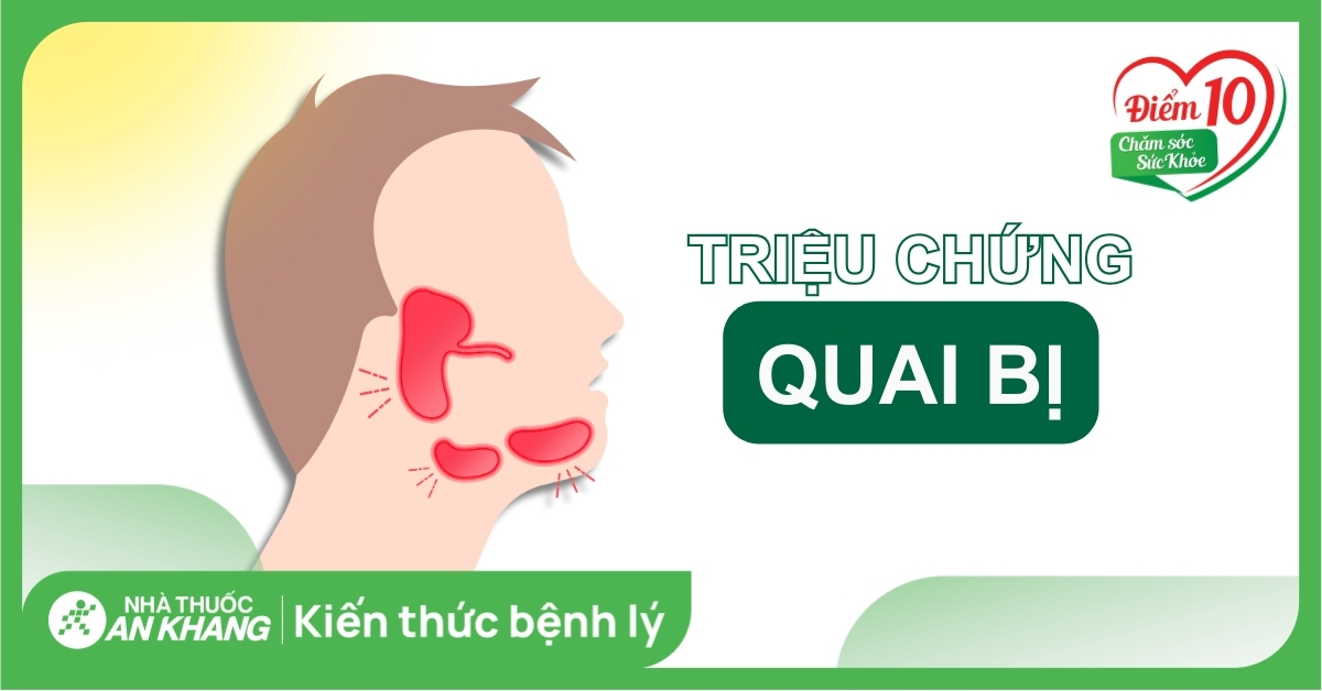 Triệu chứng quai bị thường gặp và cách điều trị nhanh nhất