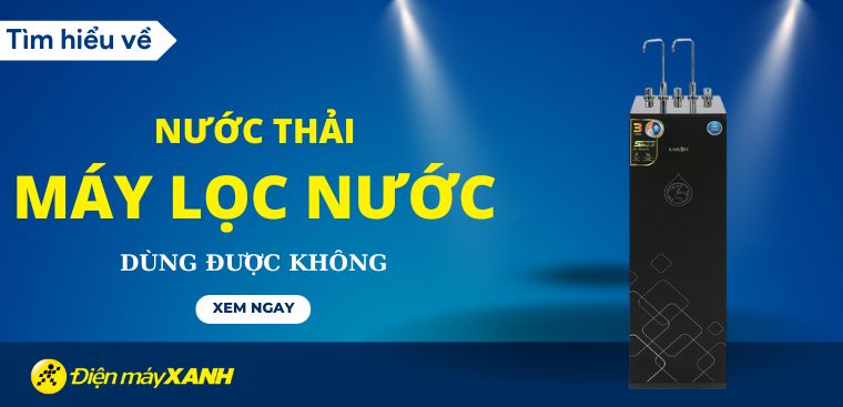 Nước thải của máy lọc nước có dùng được không? Dùng thế nào cho an toàn?