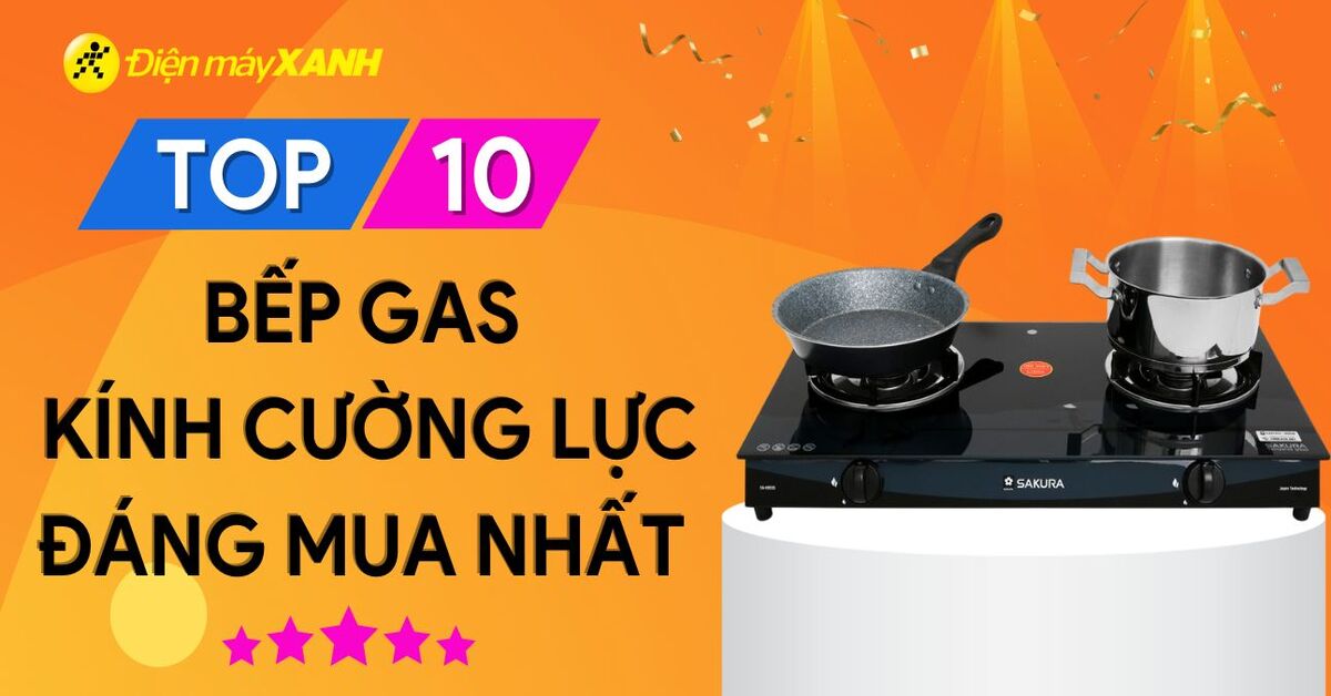 Top 10 bếp gas kính cường lực giá rẻ, chất lượng tốt nhất 2024
