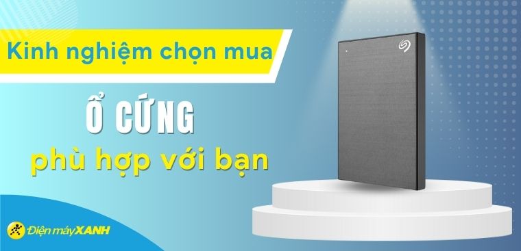 Tư vấn chọn mua ổ cứng di động, loại nào phù hợp với bạn?