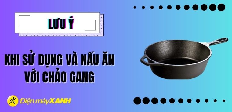 Lưu ý khi bảo quản và nấu ăn với chảo gang