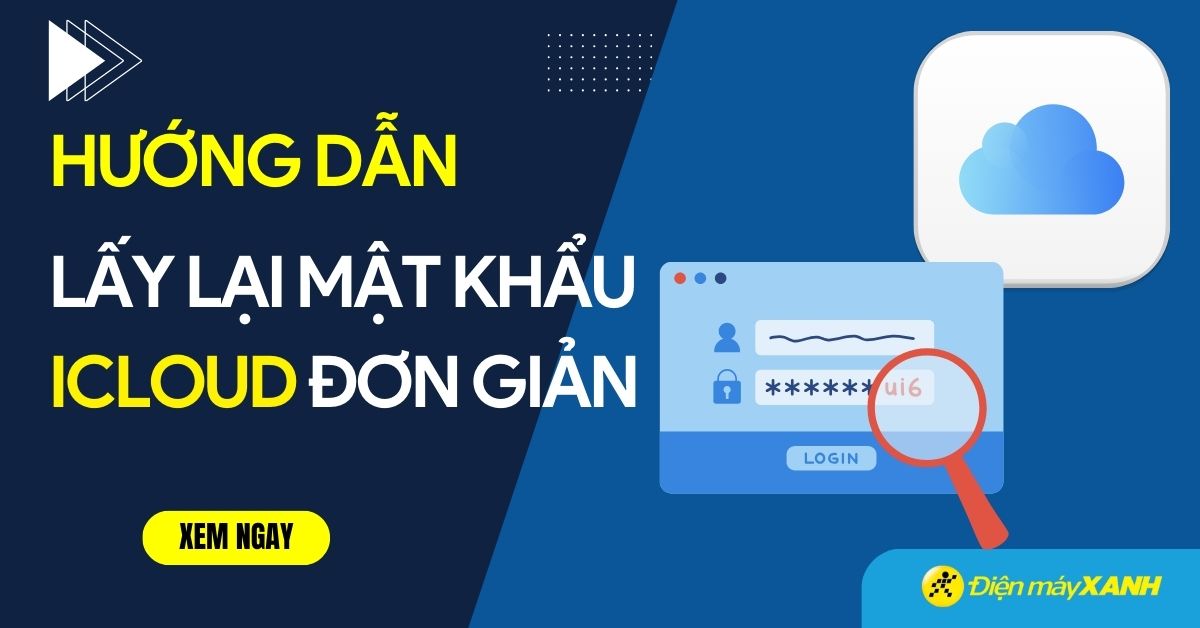5 cách lấy lại mật khẩu iCloud nhanh chóng nhất khi quên mật khẩu