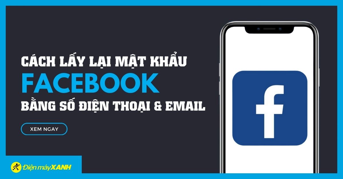 Cách lấy lại mật khẩu Facebook bằng số điện thoại hoặc email cực dễ