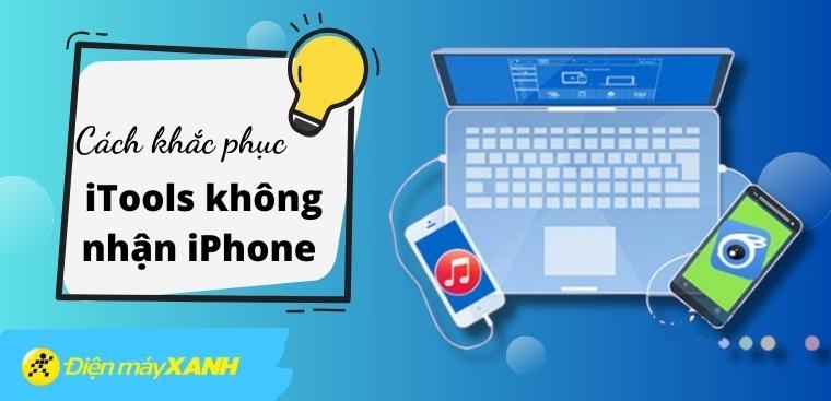 iTools không nhận iPhone và cách khắc phục lỗi iTools đơn giản, hiệu quả