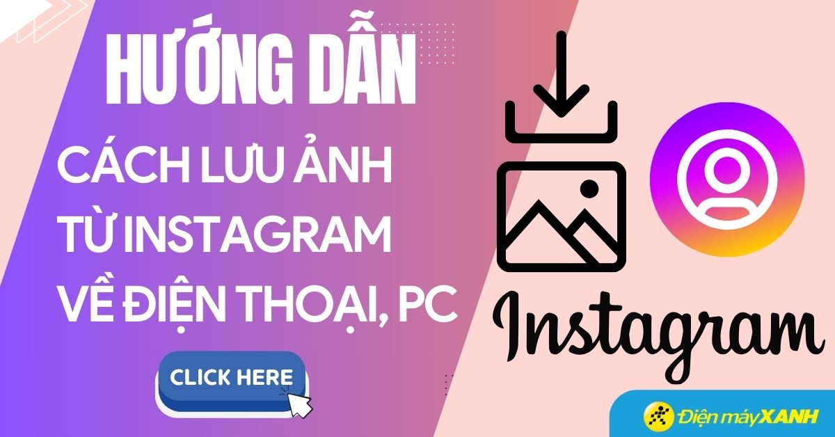 Cách lưu ảnh từ Instagram về điện thoại, PC, iPhone đơn giản nhất