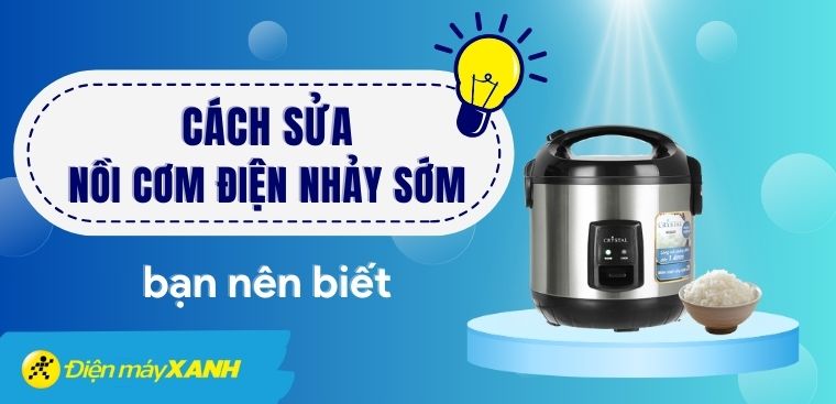 Cách sửa nồi cơm điện nhảy sớm tại nhà chi tiết bạn nên biết